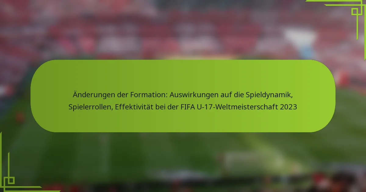 Änderungen der Formation: Auswirkungen auf die Spieldynamik, Spielerrollen, Effektivität bei der FIFA U-17-Weltmeisterschaft 2023