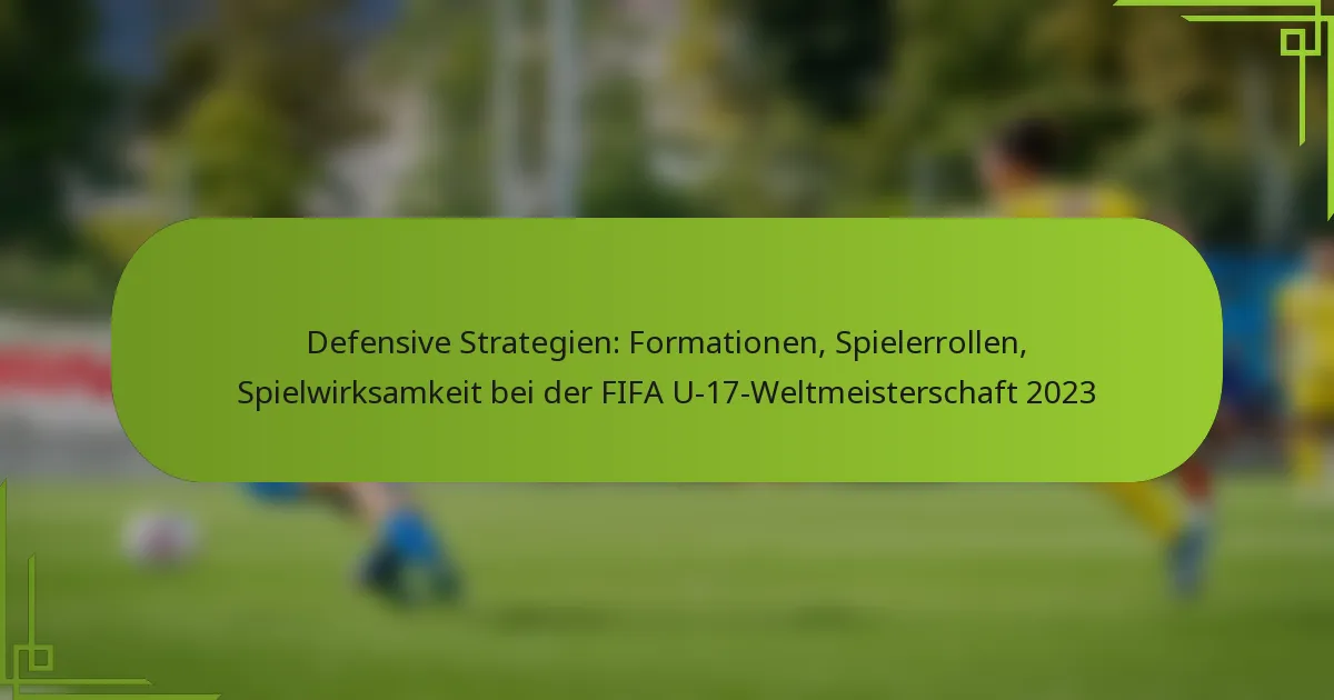 Defensive Strategien: Formationen, Spielerrollen, Spielwirksamkeit bei der FIFA U-17-Weltmeisterschaft 2023
