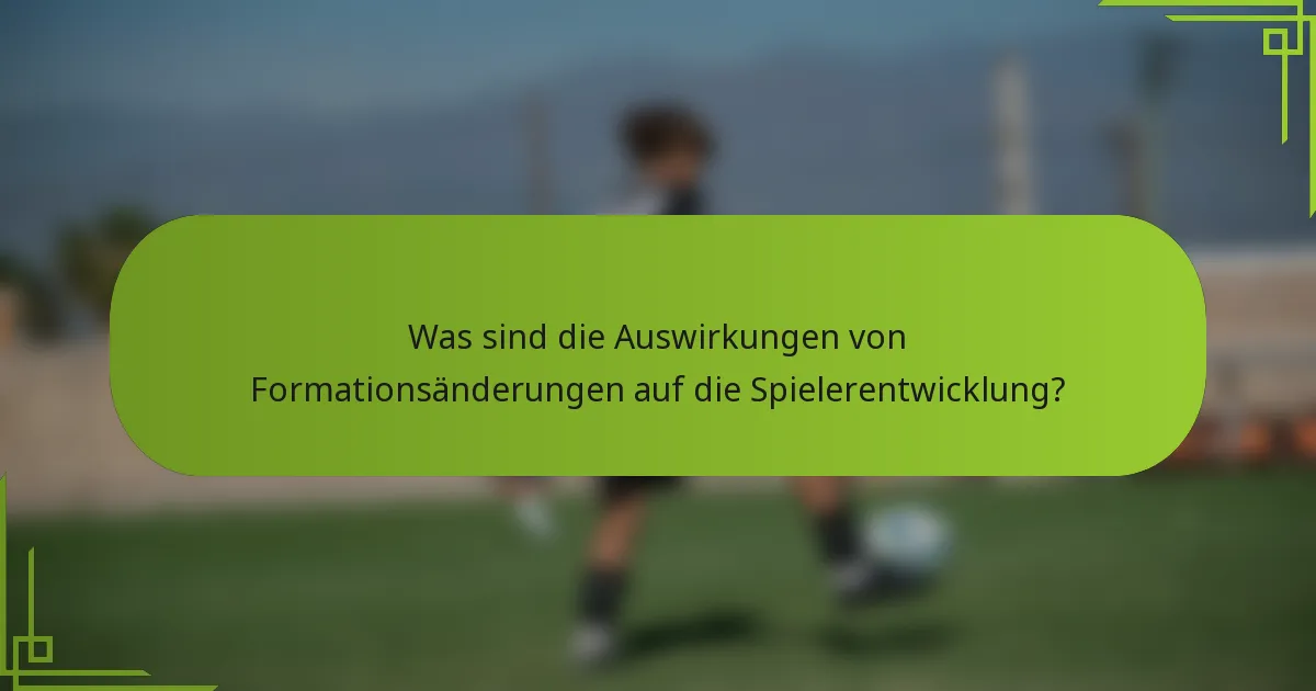 Was sind die Auswirkungen von Formationsänderungen auf die Spielerentwicklung?