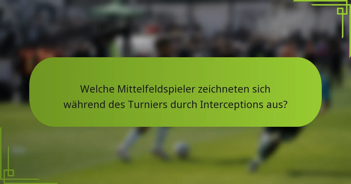 Welche Mittelfeldspieler zeichneten sich während des Turniers durch Interceptions aus?