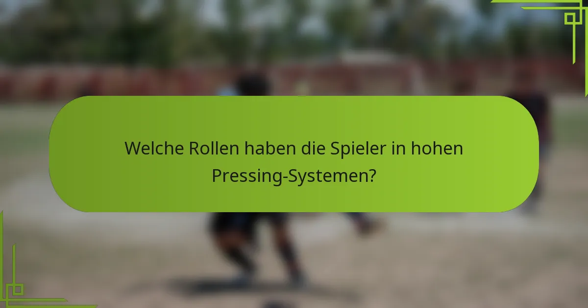 Welche Rollen haben die Spieler in hohen Pressing-Systemen?