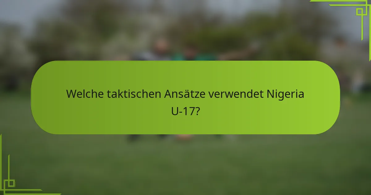 Welche taktischen Ansätze verwendet Nigeria U-17?