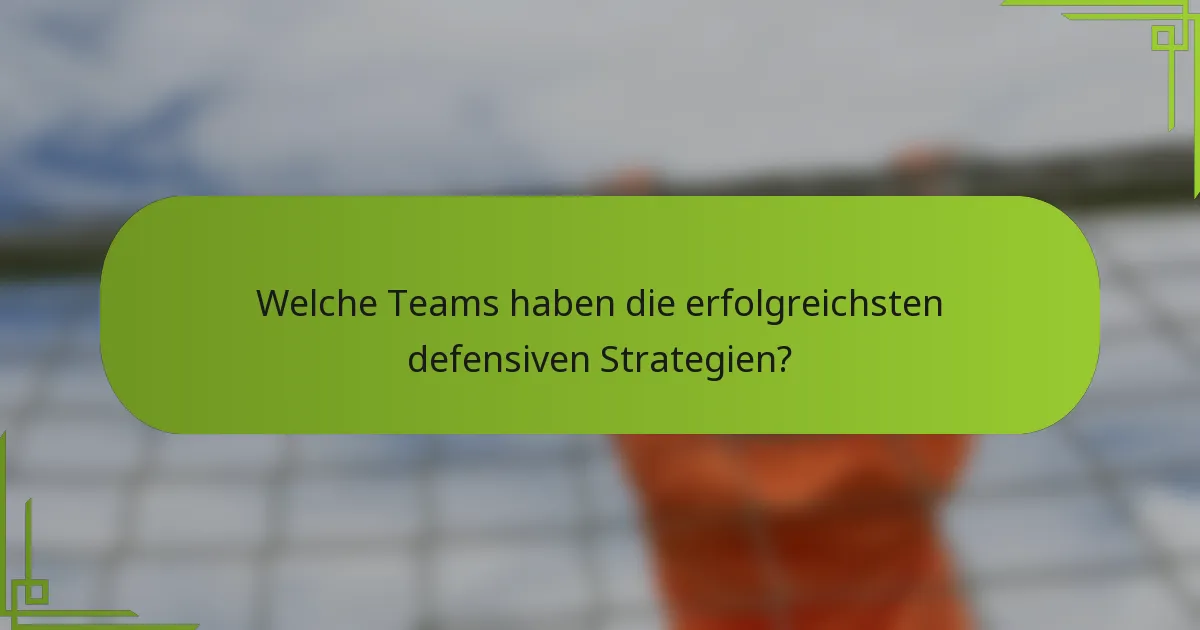 Welche Teams haben die erfolgreichsten defensiven Strategien?