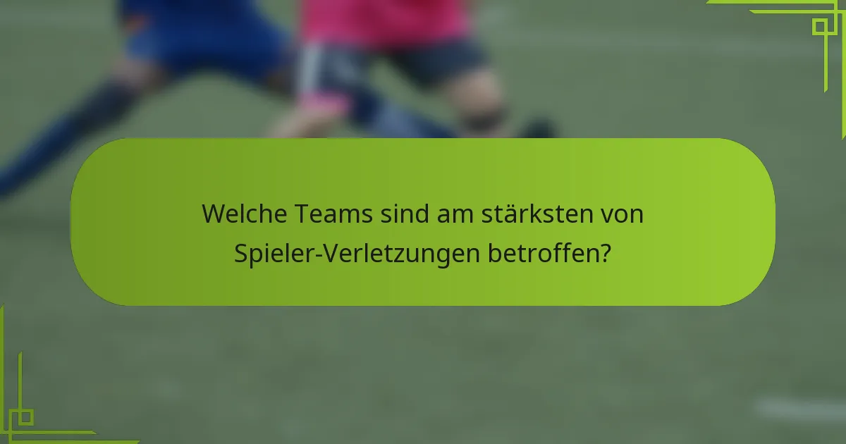 Welche Teams sind am stärksten von Spieler-Verletzungen betroffen?