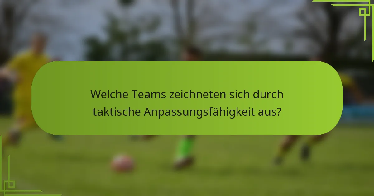 Welche Teams zeichneten sich durch taktische Anpassungsfähigkeit aus?