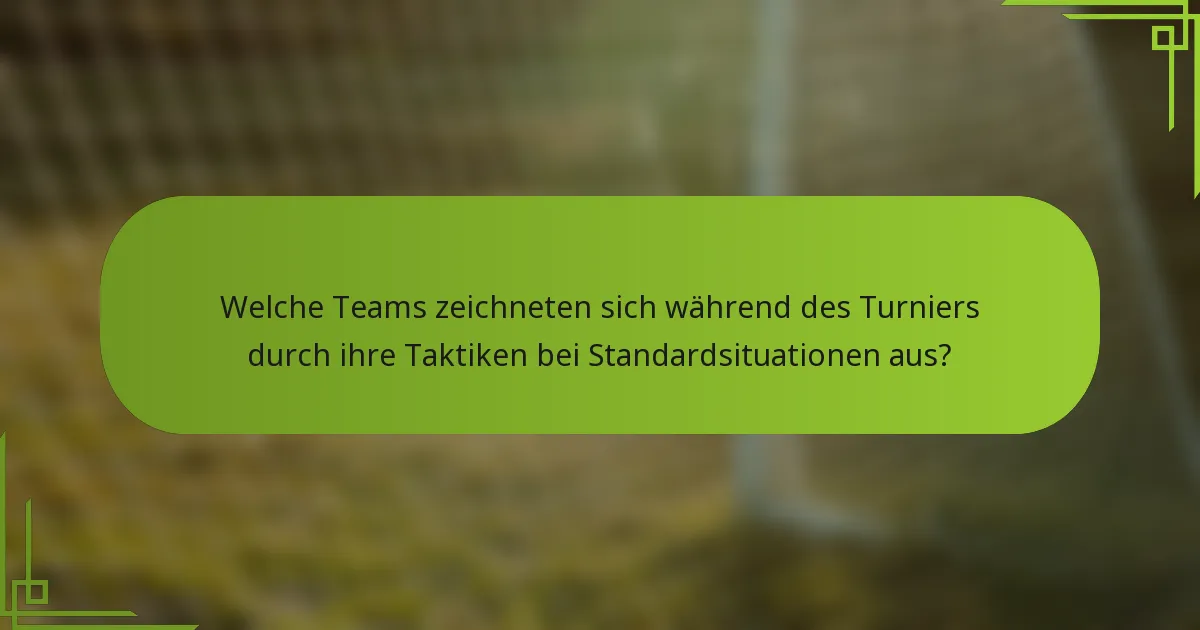 Welche Teams zeichneten sich während des Turniers durch ihre Taktiken bei Standardsituationen aus?