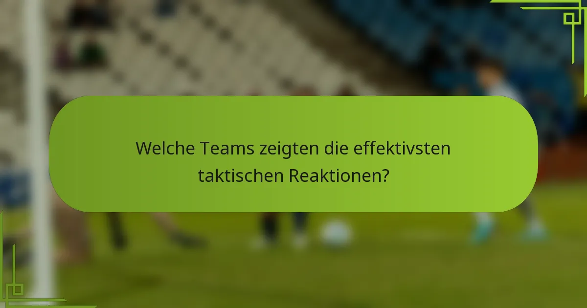 Welche Teams zeigten die effektivsten taktischen Reaktionen?