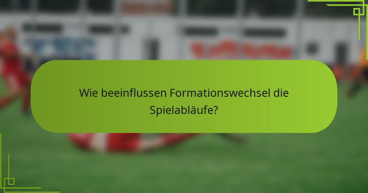 Wie beeinflussen Formationswechsel die Spielabläufe?