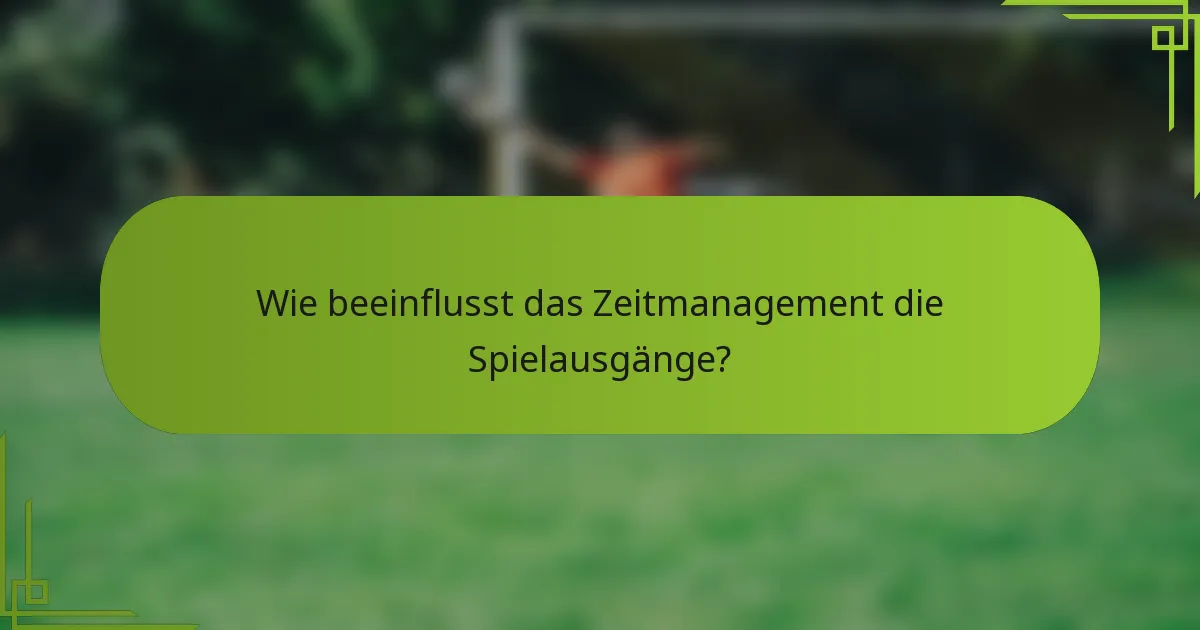 Wie beeinflusst das Zeitmanagement die Spielausgänge?