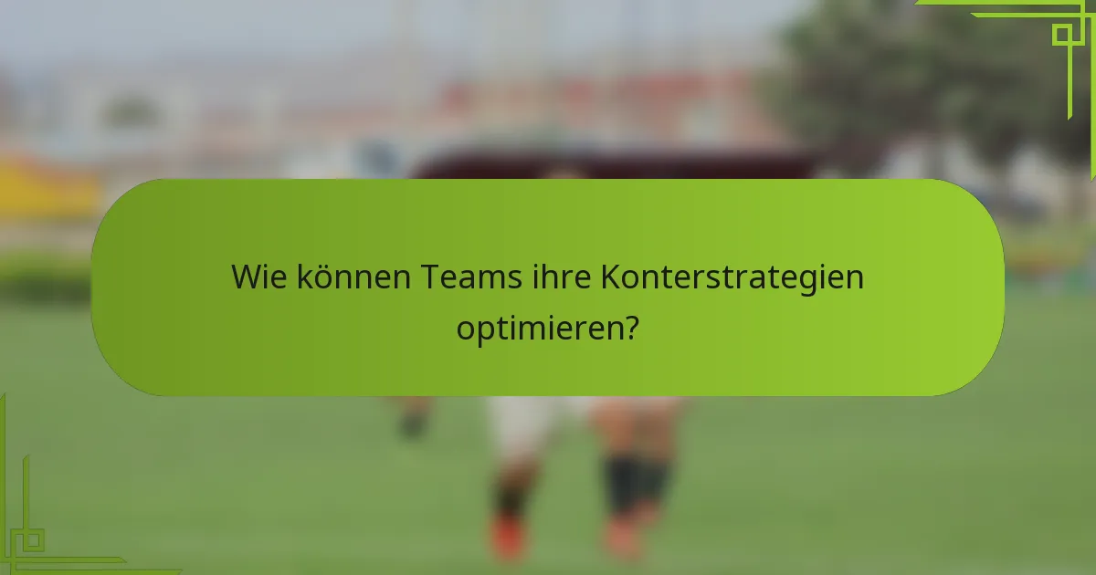 Wie können Teams ihre Konterstrategien optimieren?