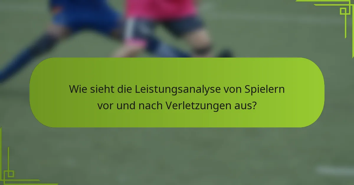 Wie sieht die Leistungsanalyse von Spielern vor und nach Verletzungen aus?